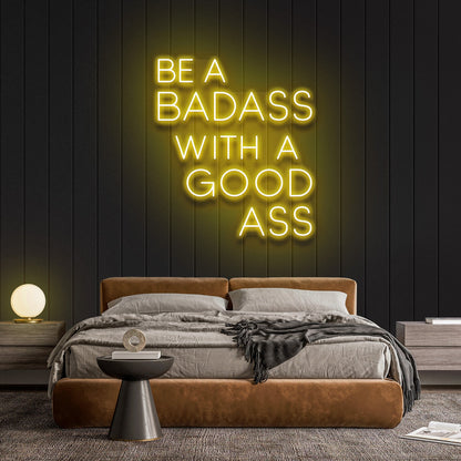 Be A BADASS With A GOOD ASS Neon Sign For Wall Decor- FunkyDecors