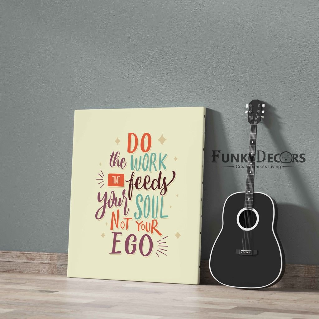 Do The Work That Feeds Your Soul Not Ego - Motivation Quotes Art Frame For Wall Decor- Funkydecors