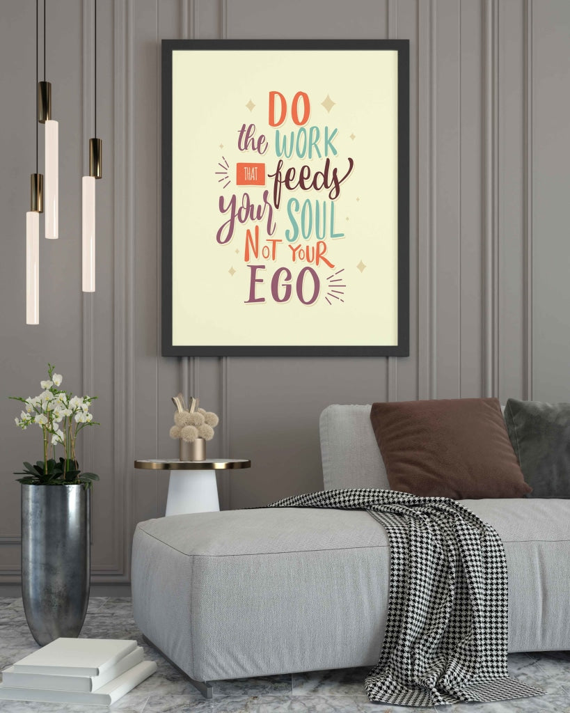 Do The Work That Feeds Your Soul Not Ego - Motivation Quotes Art Frame For Wall Decor- Funkydecors