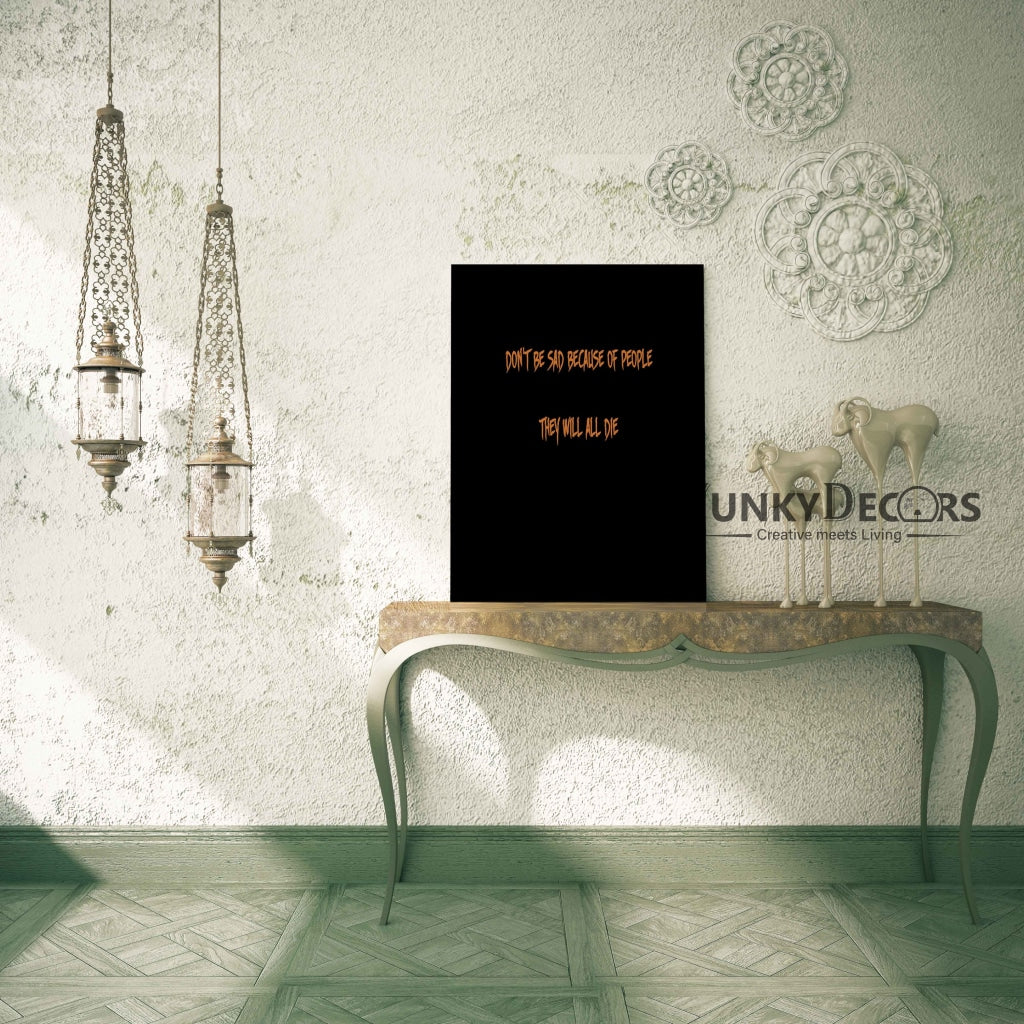 Dont Be Sad Because Of People They Will All Die - Quotes Art Frame For Wall Decor- Funkydecors