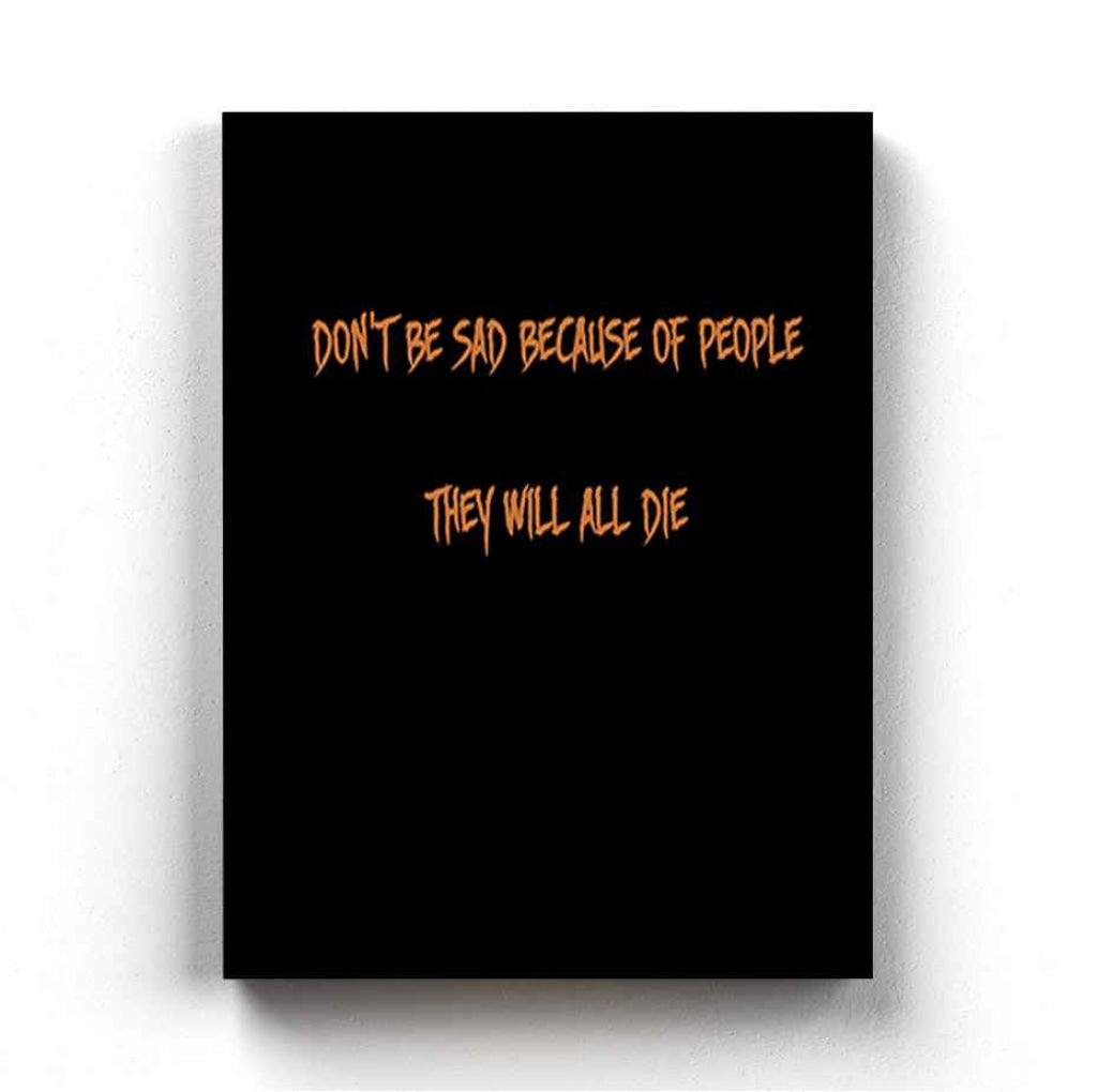 Dont Be Sad Because Of People They Will All Die - Quotes Art Frame For Wall Decor- Funkydecors Xs /