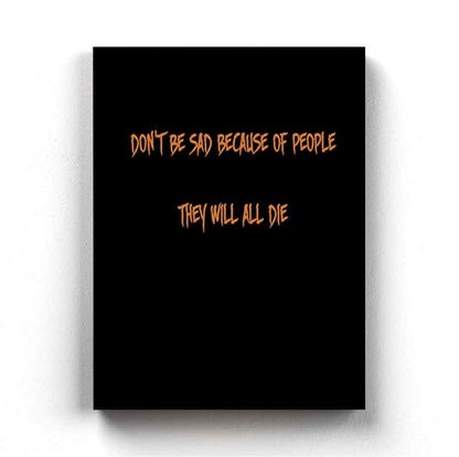 Dont Be Sad Because Of People They Will All Die - Quotes Art Frame For Wall Decor- Funkydecors Xs /
