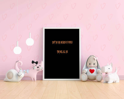 Dont Be Sad Because Of People They Will All Die - Quotes Art Frame For Wall Decor- Funkydecors Xs /