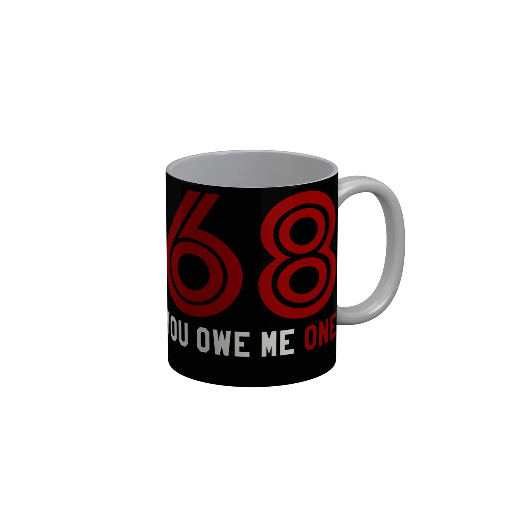 FunkyDecors 68 You Owe Me On Black Funny Quotes Ceramic Coffee Mug, 350 ml Mug FunkyDecors