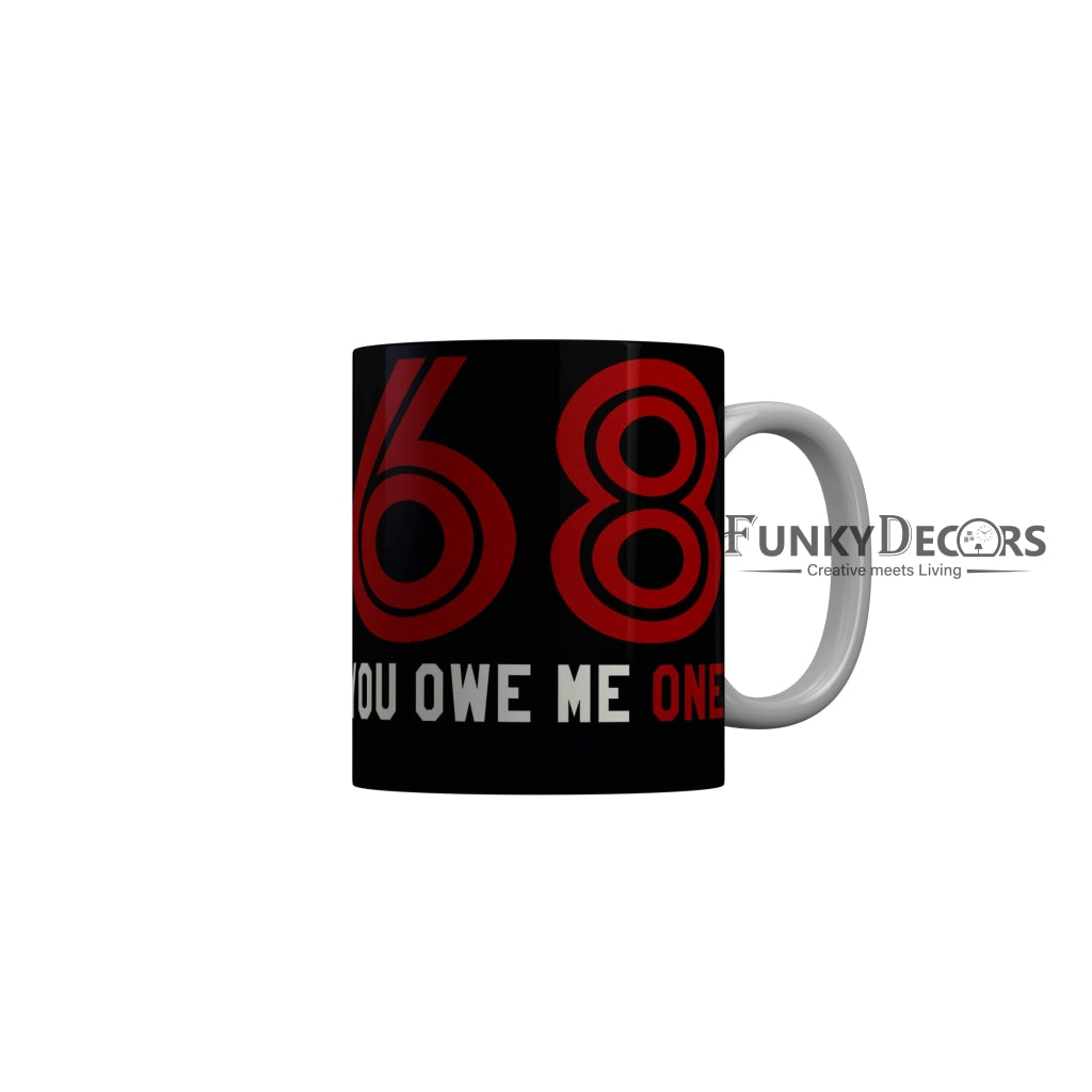 FunkyDecors 68 You Owe Me On Black Funny Quotes Ceramic Coffee Mug, 350 ml Mug FunkyDecors