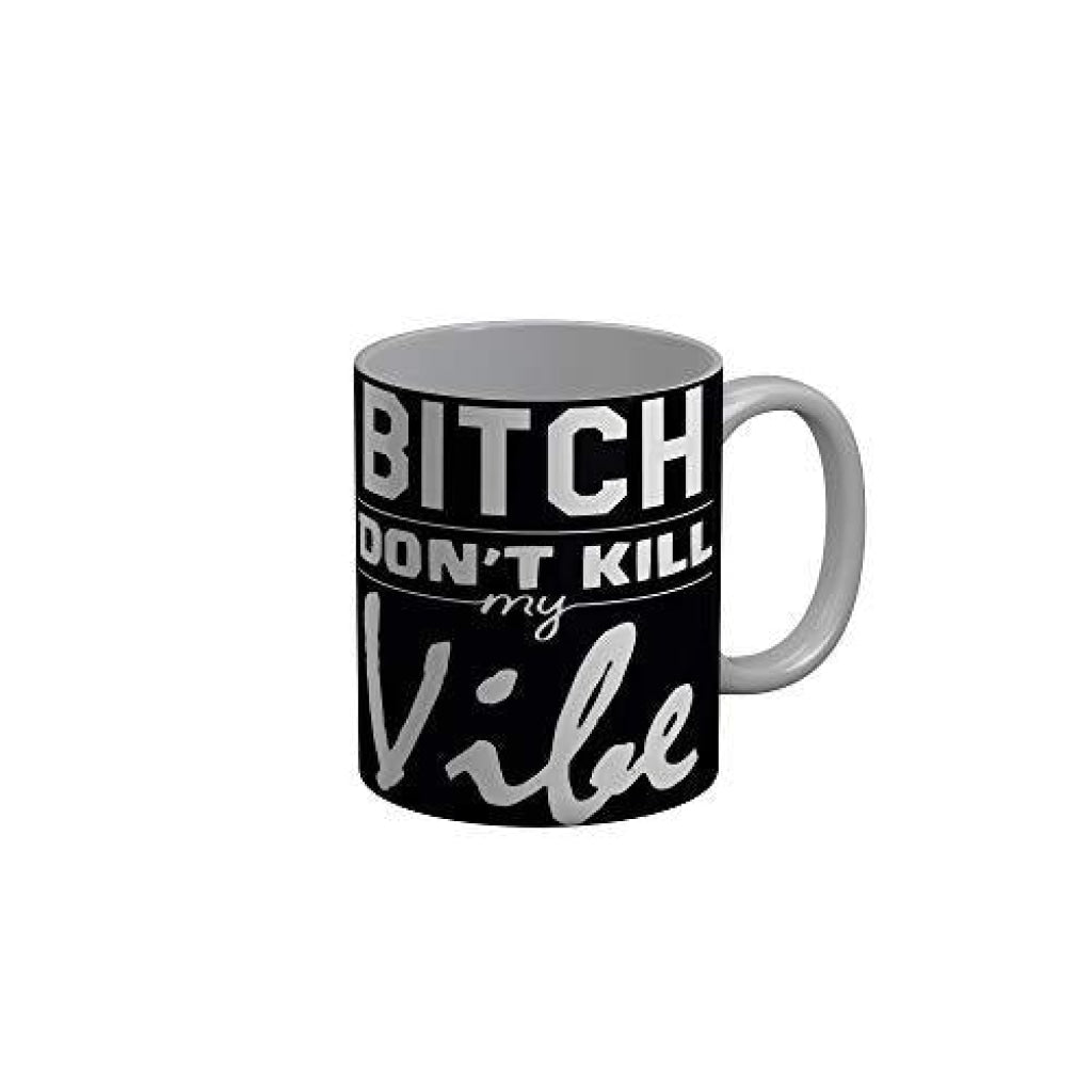 Funkydecors Bitch Dont Kill My Vibe Black Quotes Ceramic Coffee Mug 350 Ml Mugs