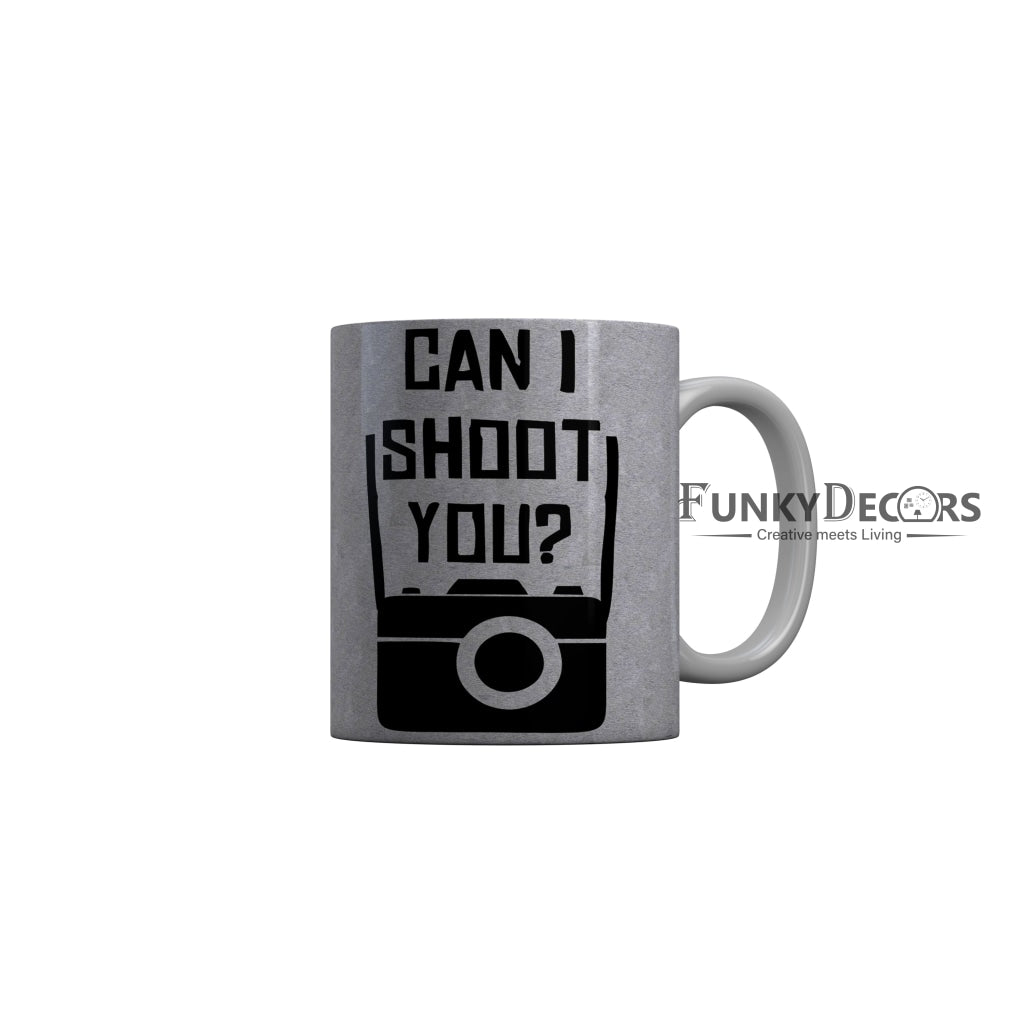 FunkyDecors Can I shoot You Grey Funny Quotes Ceramic Coffee Mug, 350 ml