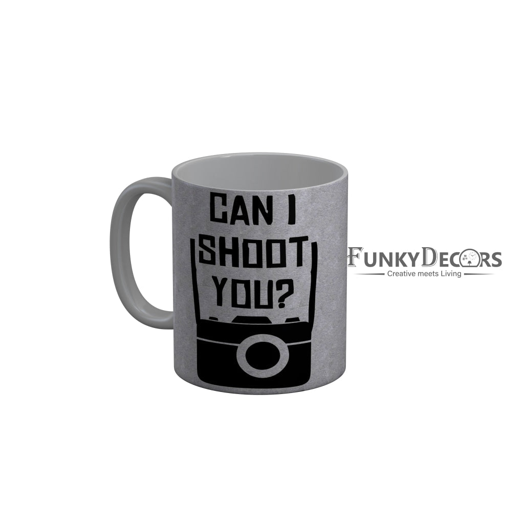FunkyDecors Can I shoot You Grey Funny Quotes Ceramic Coffee Mug, 350 ml