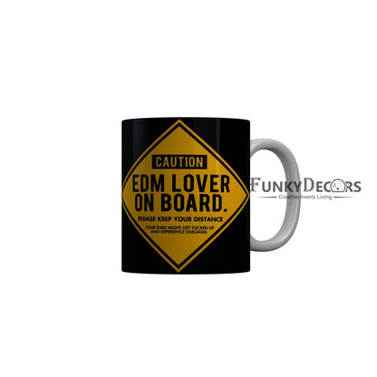 FunkyDecors Caution Edm Lover On Board Black Funny Quotes Ceramic Coffee Mug, 350 ml