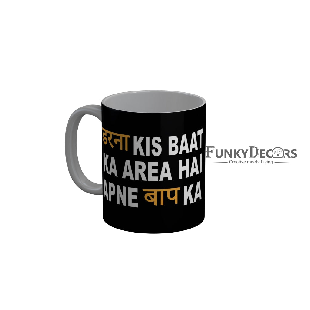 FunkyDecors Darna Kis Baat Ka Area Hai Apne Baap Ka Black Funny Quotes Ceramic Coffee Mug, 350 ml