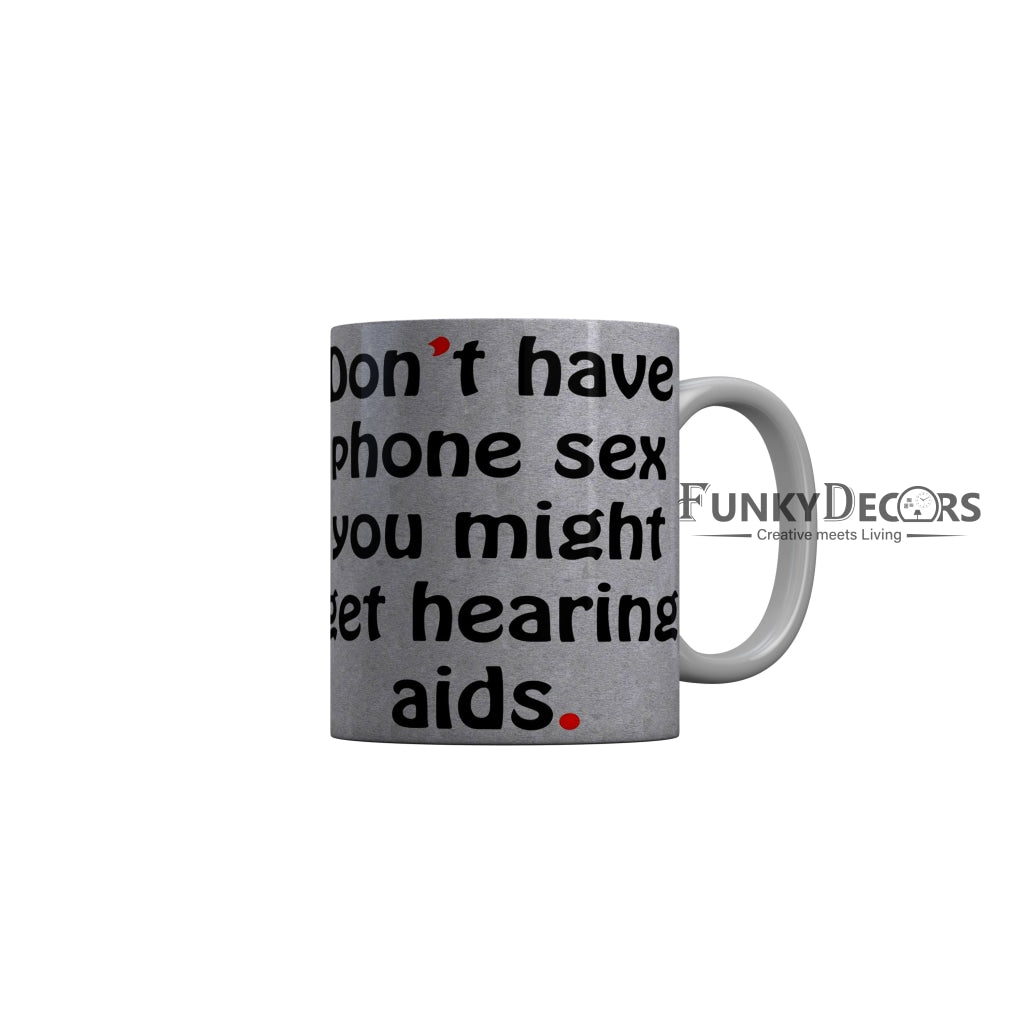 FunkyDecors Dont Have Phone Sex You Might Get Hearing Aids Funny Quotes Ceramic Coffee Mug, 350 ml