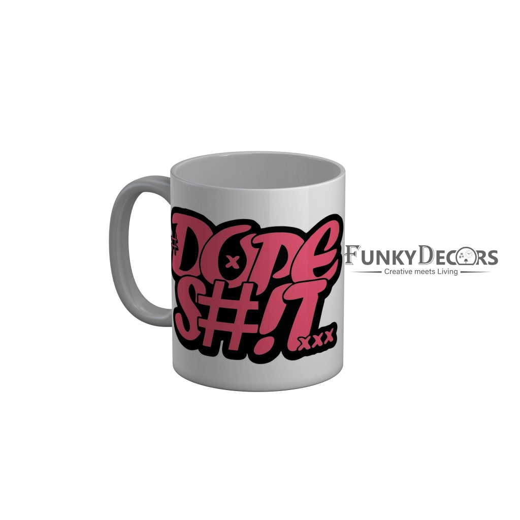 FunkyDecors Dope Shit White Funny Quotes Ceramic Coffee Mug, 350 ml