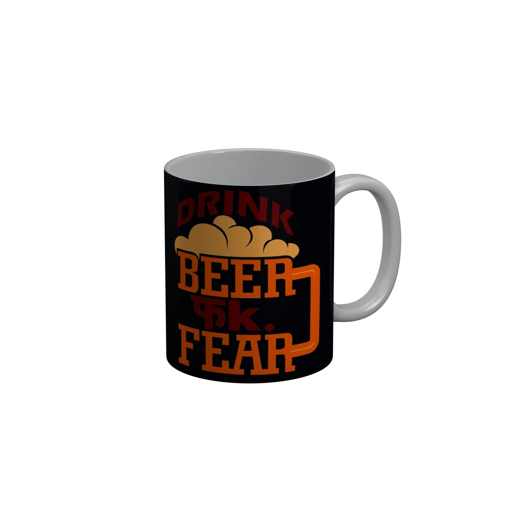 FunkyDecors Drink Beer Fuck Fear Funny Quotes Ceramic Coffee Mug, 350 ml