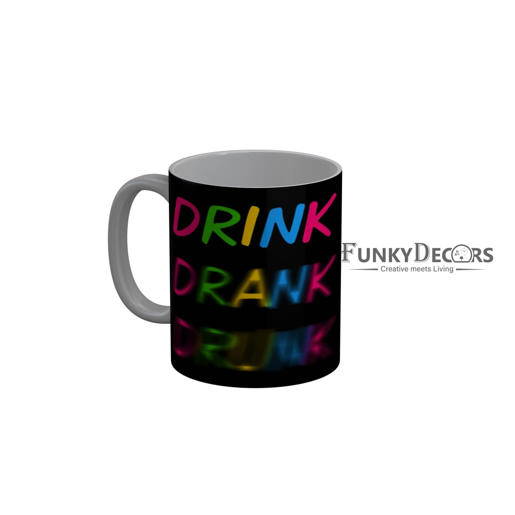 FunkyDecors Drink Drank Drunk Funny Quotes Ceramic Coffee Mug, 350 ml