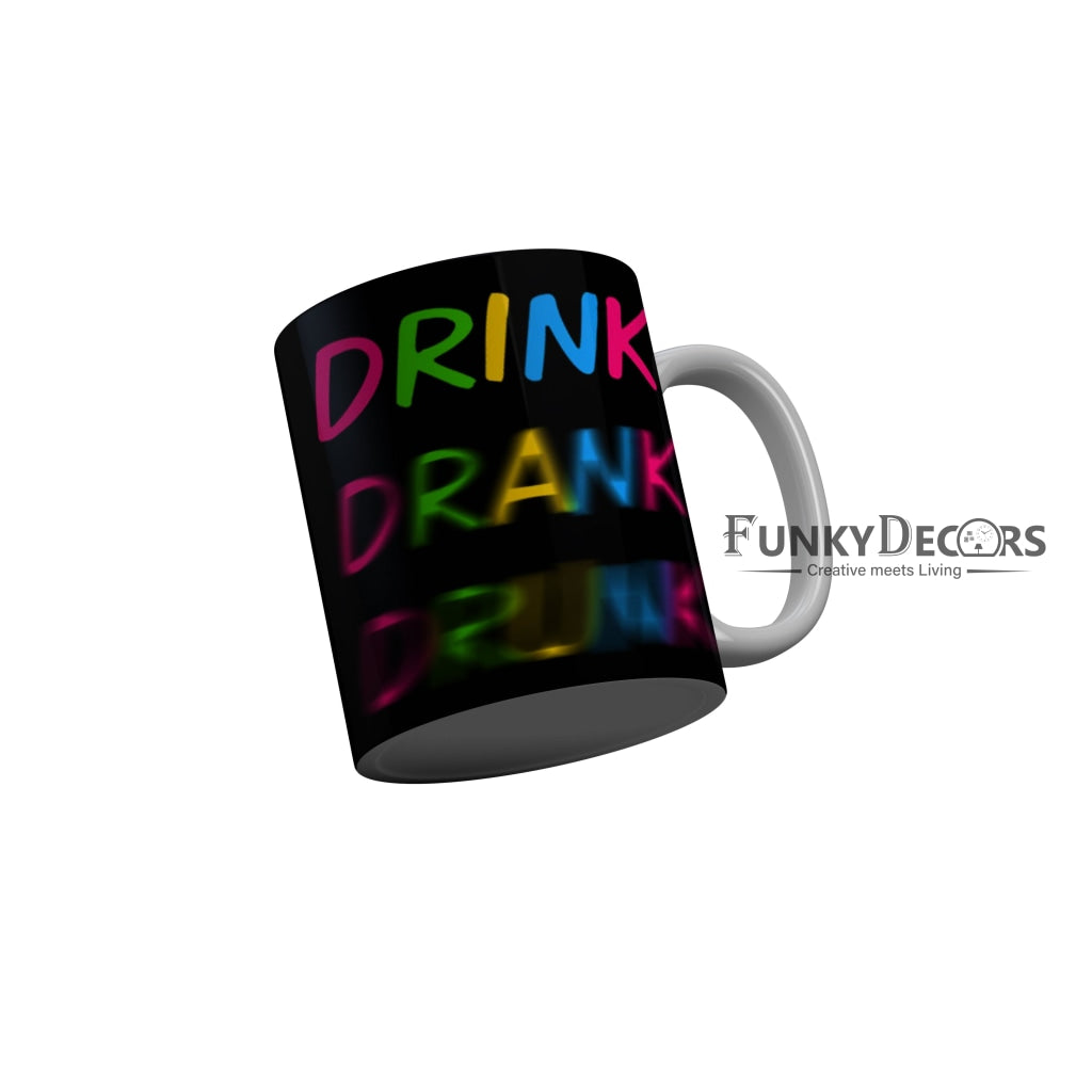 FunkyDecors Drink Drank Drunk Funny Quotes Ceramic Coffee Mug, 350 ml