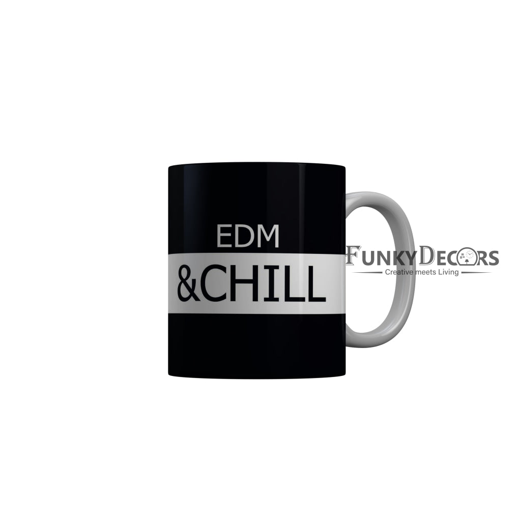 FunkyDecors EDM and Chill Black Funny Quotes Ceramic Coffee Mug, 350 ml