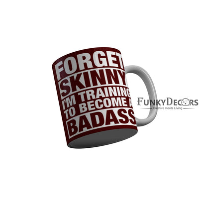 FunkyDecors Forget Skinny I am Training To Become A Badass Red Funny Quotes Ceramic Coffee Mug, 350 ml