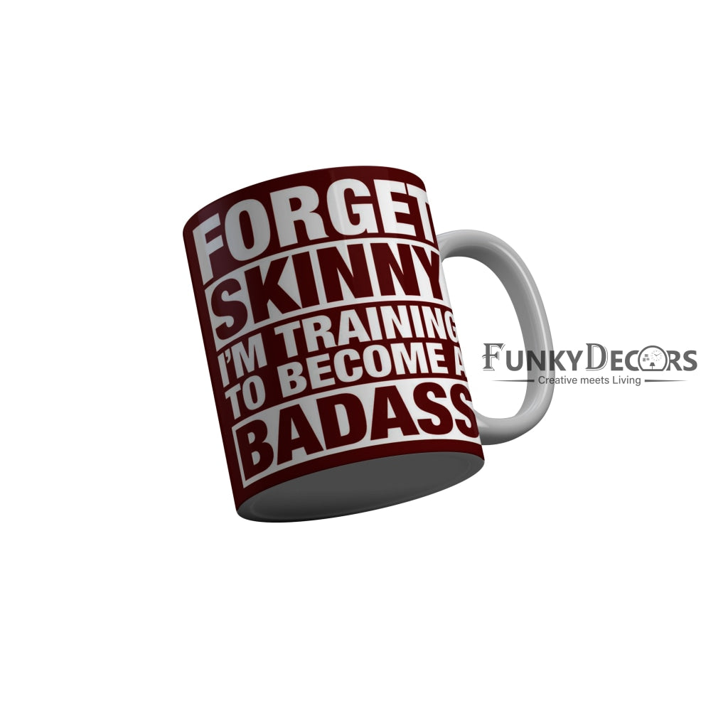 FunkyDecors Forget Skinny I am Training To Become A Badass Red Funny Quotes Ceramic Coffee Mug, 350 ml