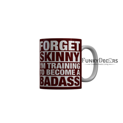 FunkyDecors Forget Skinny I am Training To Become A Badass Red Funny Quotes Ceramic Coffee Mug, 350 ml