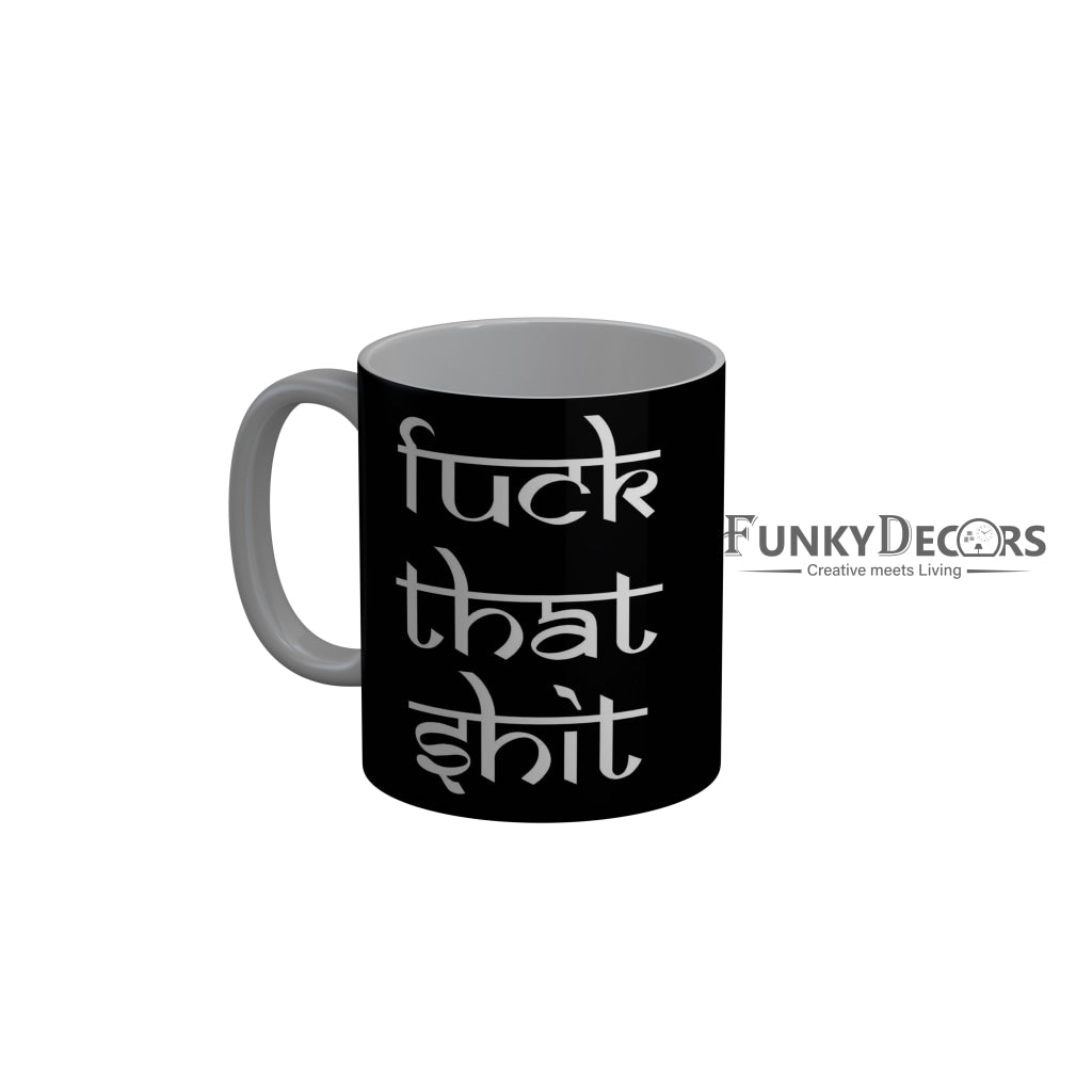 FunkyDecors Fuck That Shit Black Quotes Ceramic Coffee Mug, 350 ml