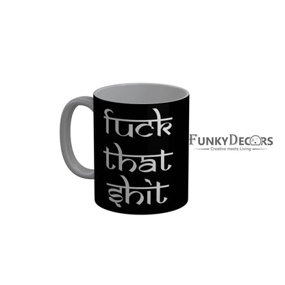FunkyDecors Fuck That Shit Black Quotes Ceramic Coffee Mug, 350 ml