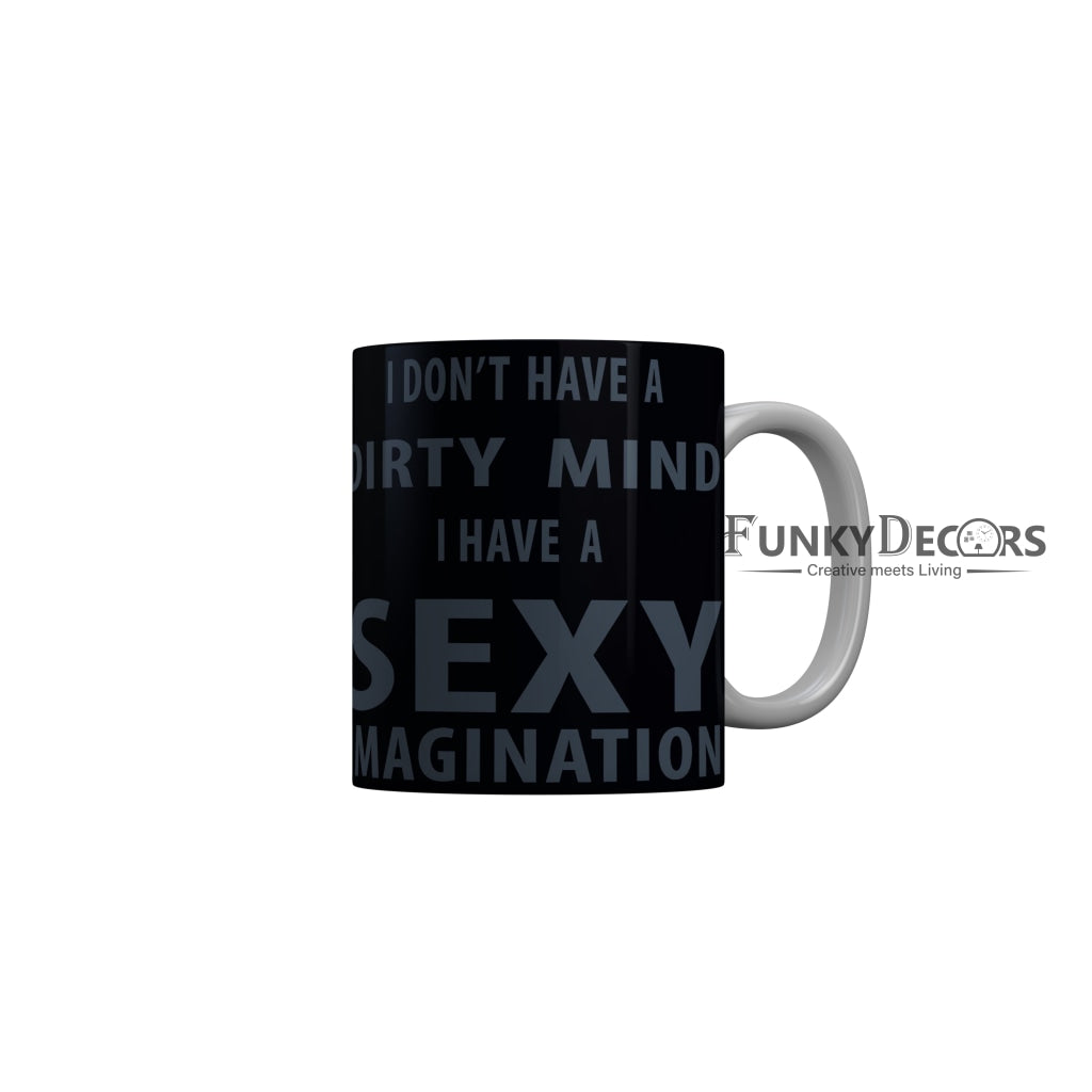 FunkyDecors I Dont Have A Dirty Mind I Have A Sexy Imagination Black Funny Quotes Ceramic Coffee Mug, 350 ml