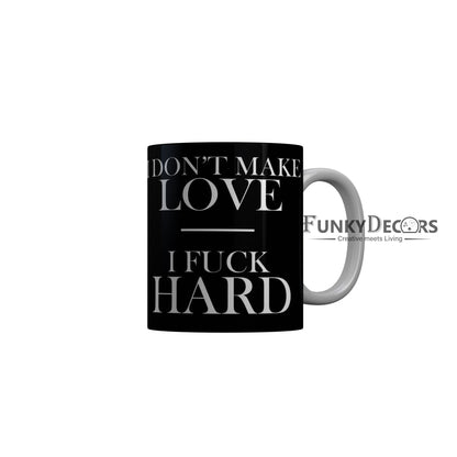 FunkyDecors I Dont Make Love I Fuck Hard Black Funny Quotes Ceramic Coffee Mug, 350 ml