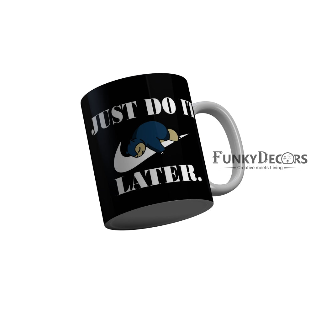 FunkyDecors Just Do It Later Black Funny Quotes Ceramic Coffee Mug, 350 ml