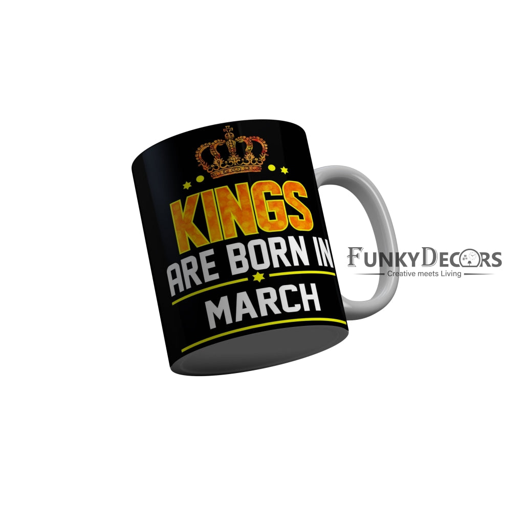 FunkyDecors Kings Are Born In March Black Birthday Quotes Ceramic Coffee Mug, 350 ml