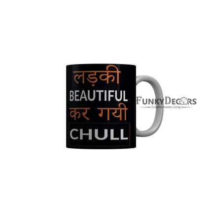 FunkyDecors Ladki Beautiful Kar Gai Chull Black Funny Quotes Ceramic Coffee Mug, 350 ml