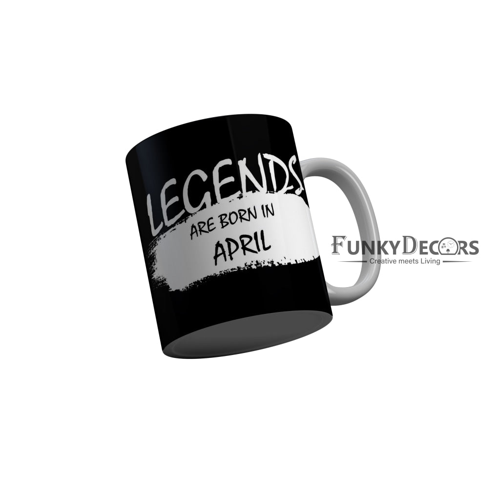 FunkyDecors Legends Are Born In April Black Birthday Quotes Ceramic Coffee Mug, 350 ml