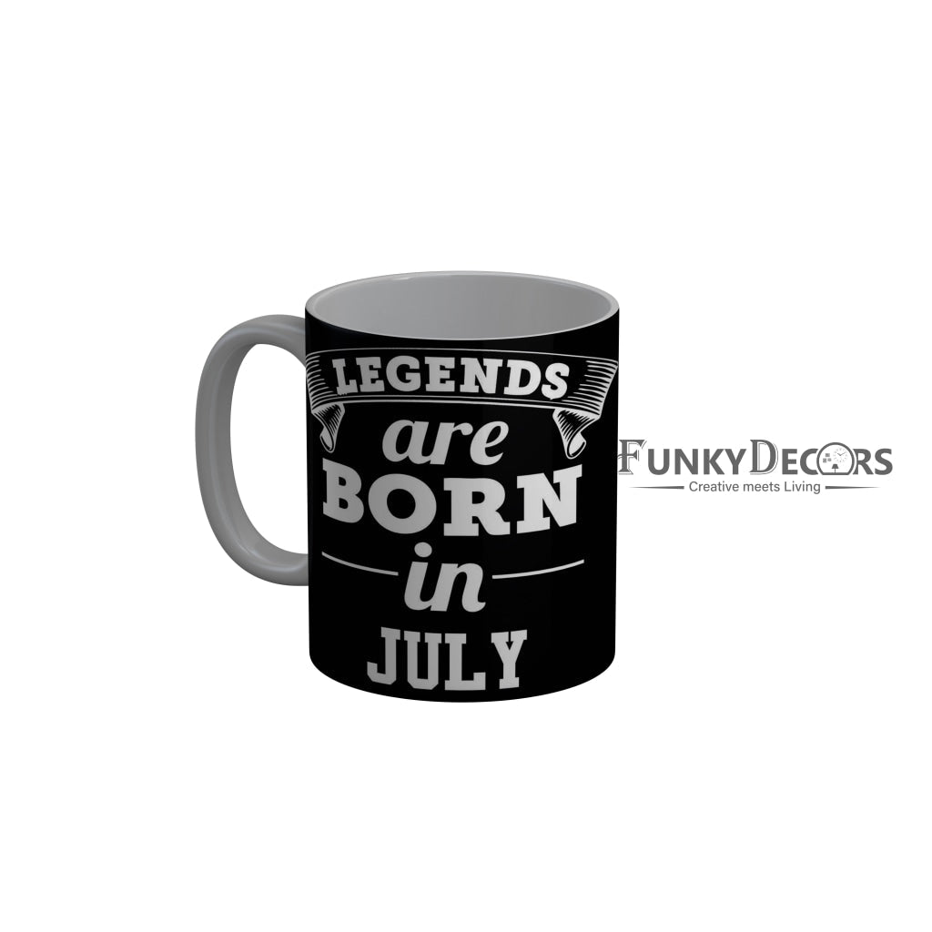 FunkyDecors Legends Are Born In July Black Birthday Quotes Ceramic Coffee Mug, 350 ml