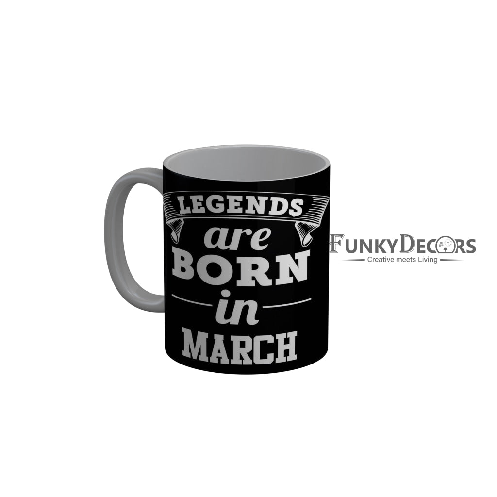 FunkyDecors Legends Are Born In March Black Birthday Quotes Ceramic Coffee Mug, 350 ml