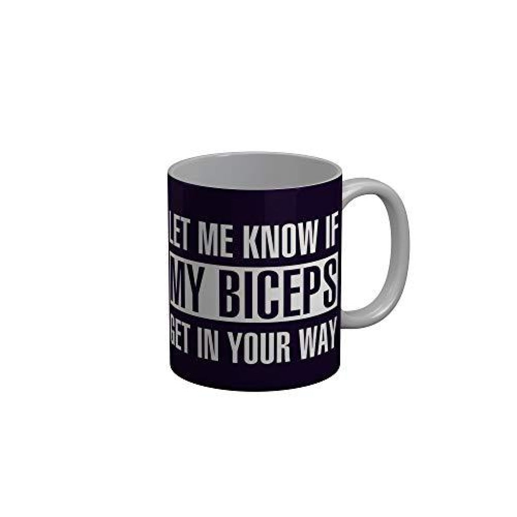 Funkydecors Let Me Know If My Biceps Get In Your Way Blue Funny Quotes Ceramic Coffee Mug 350 Ml