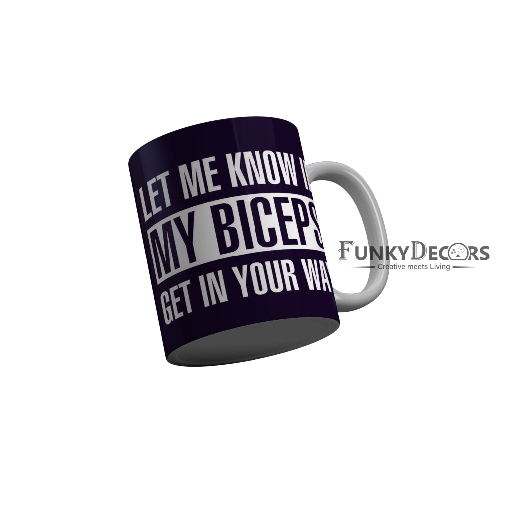 FunkyDecors Let Me Know If My Biceps Get In Your Way Blue Funny Quotes Ceramic Coffee Mug, 350 ml