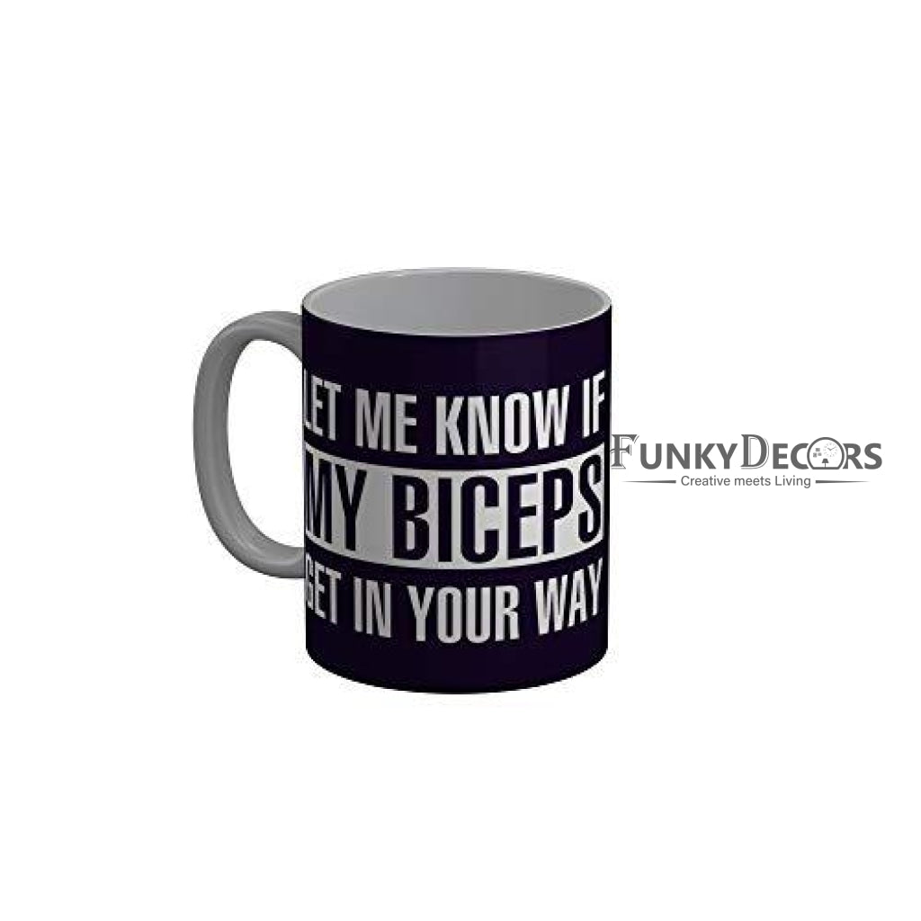 Funkydecors Let Me Know If My Biceps Get In Your Way Blue Funny Quotes Ceramic Coffee Mug 350 Ml