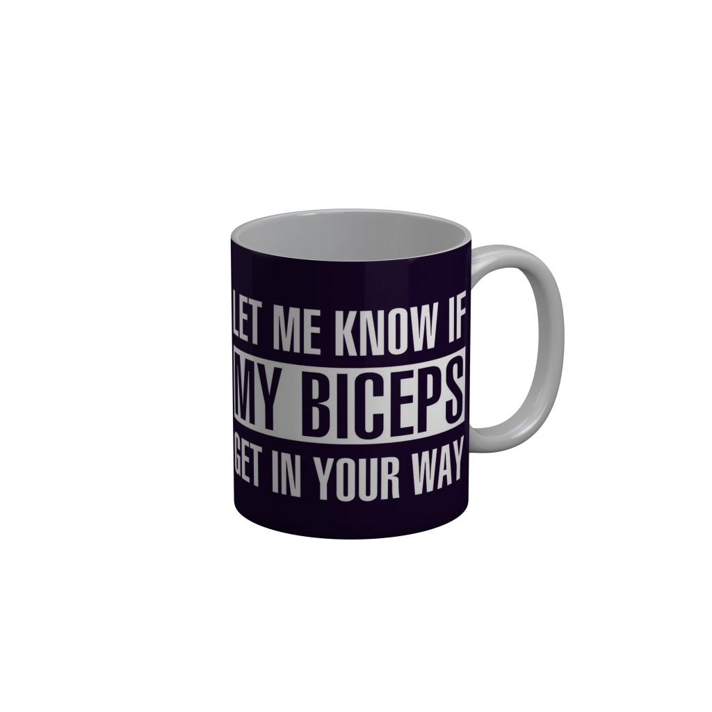 FunkyDecors Let Me Know If My Biceps Get In Your Way Blue Funny Quotes Ceramic Coffee Mug, 350 ml