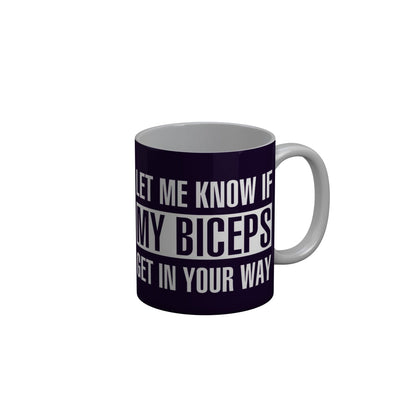 FunkyDecors Let Me Know If My Biceps Get In Your Way Blue Funny Quotes Ceramic Coffee Mug, 350 ml