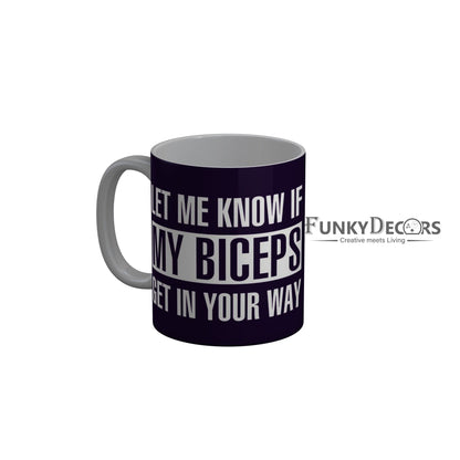 FunkyDecors Let Me Know If My Biceps Get In Your Way Blue Funny Quotes Ceramic Coffee Mug, 350 ml