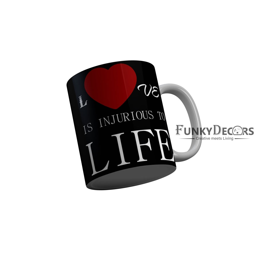 FunkyDecors Love Is Injurious To Life Black Funny Quotes Ceramic Coffee Mug, 350 ml
