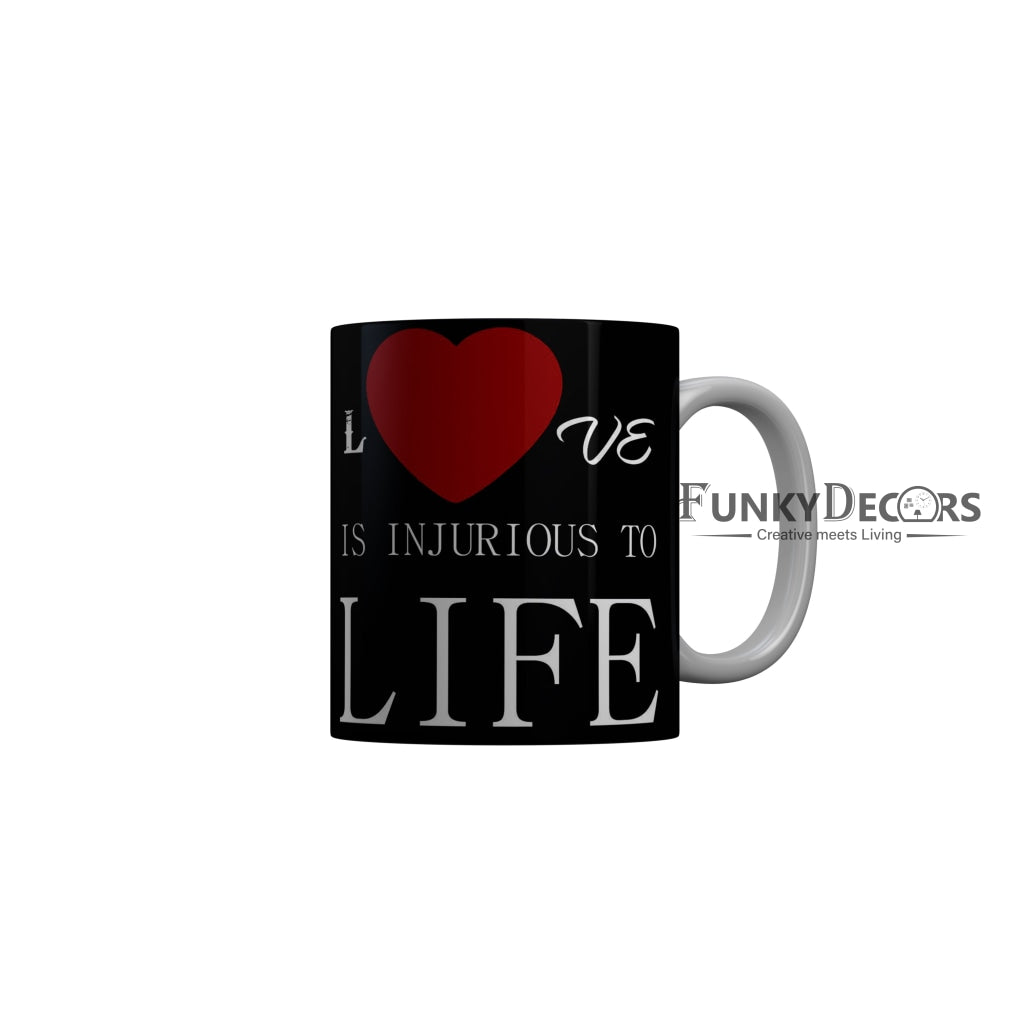 FunkyDecors Love Is Injurious To Life Black Funny Quotes Ceramic Coffee Mug, 350 ml