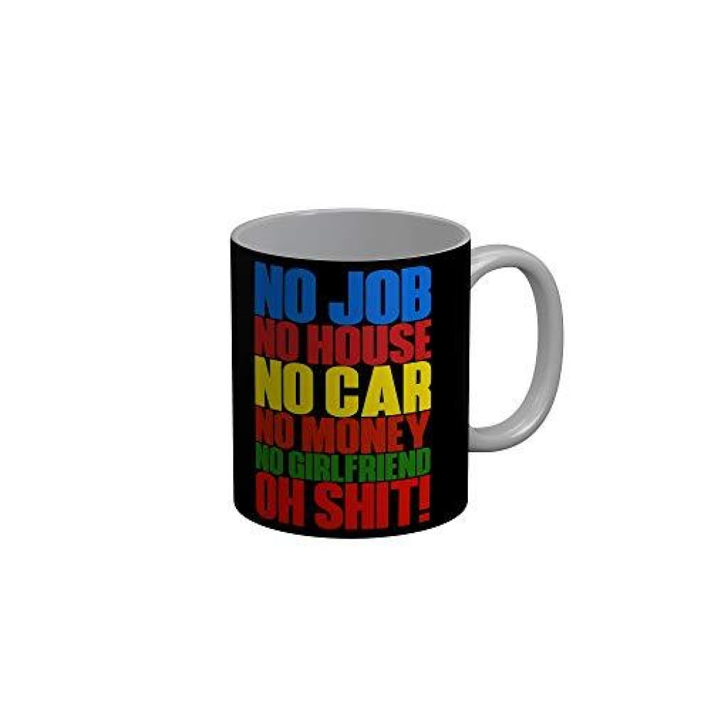 Funkydecors No Job House Car Moey Girlfriend Oh Shit Black Funny Quotes Ceramic Coffee Mug 350 Ml