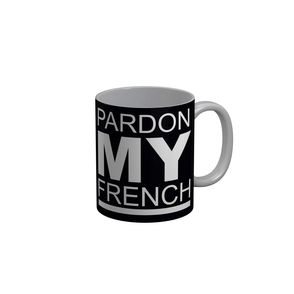 Funkydecors Pardon My French Black Funny Quotes Ceramic Coffee Mug 350 Ml Mugs