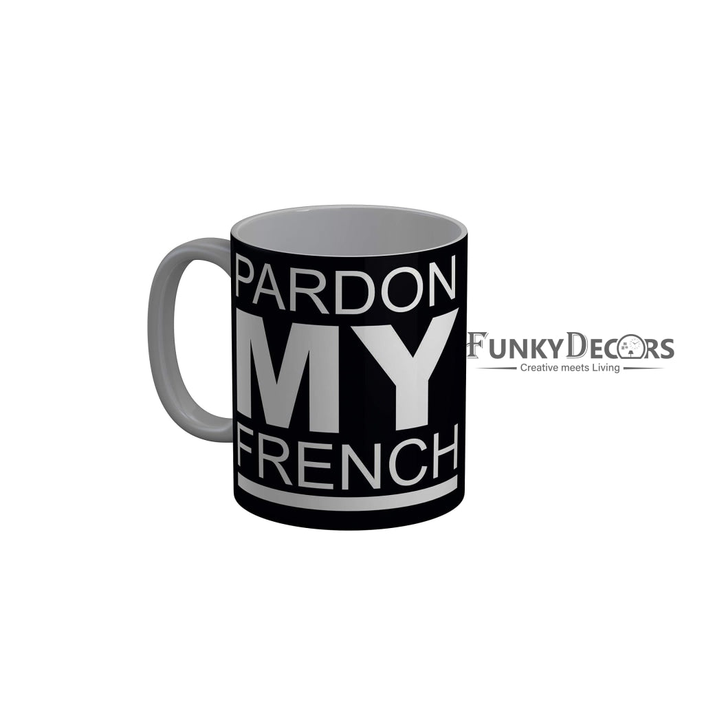 Funkydecors Pardon My French Black Funny Quotes Ceramic Coffee Mug 350 Ml Mugs