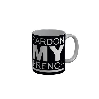 FunkyDecors Pardon My French Black Funny Quotes Ceramic Coffee Mug, 350 ml