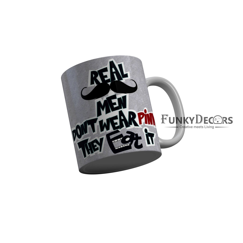 FunkyDecors Real Men Dont Wear Pink They Eat It Grey Quotes Ceramic Coffee Mug, 350 ml