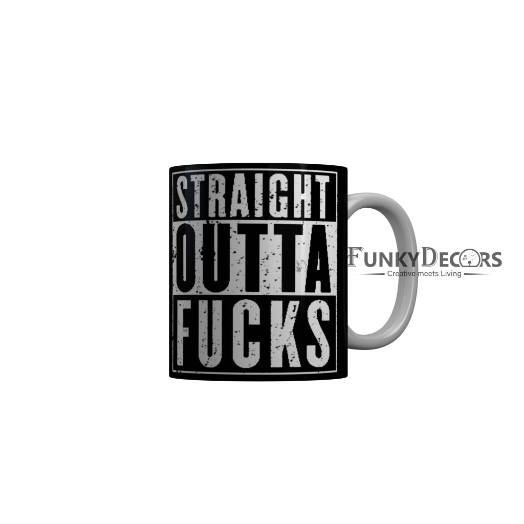FunkyDecors Straight Outta Fucks Black Quotes Ceramic Coffee Mug, 350 ml
