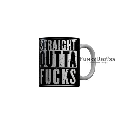 FunkyDecors Straight Outta Fucks Black Quotes Ceramic Coffee Mug, 350 ml