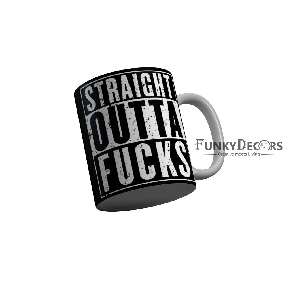 FunkyDecors Straight Outta Fucks Black Quotes Ceramic Coffee Mug, 350 ml