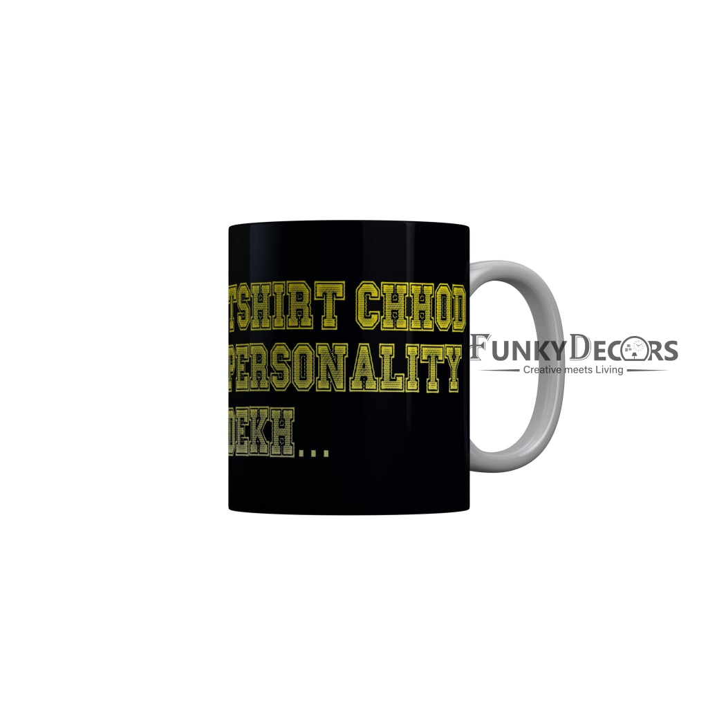 FunkyDecors T Shirt Chod Personality Dekh Black Funny Quotes Ceramic Coffee Mug, 350 ml